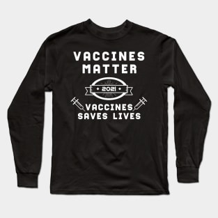 Vaccines Matter Vaccines Saves Lives | Slogan 2021 White Long Sleeve T-Shirt